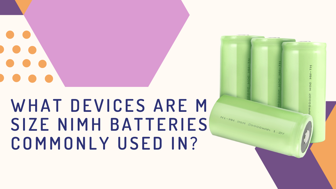 What Devices Are M Size NiMH Batteries Commonly Used In? | WEIJIANG