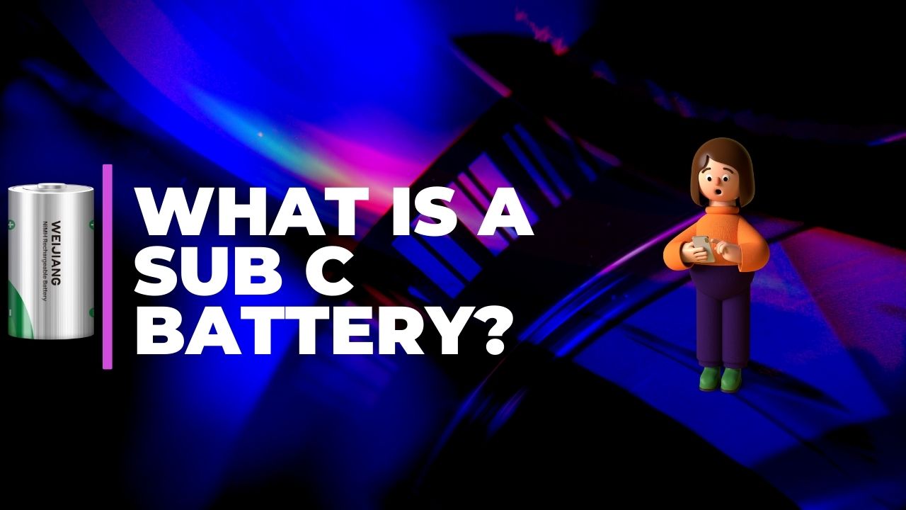 What is a Sub C Battery? | WEIJIANG