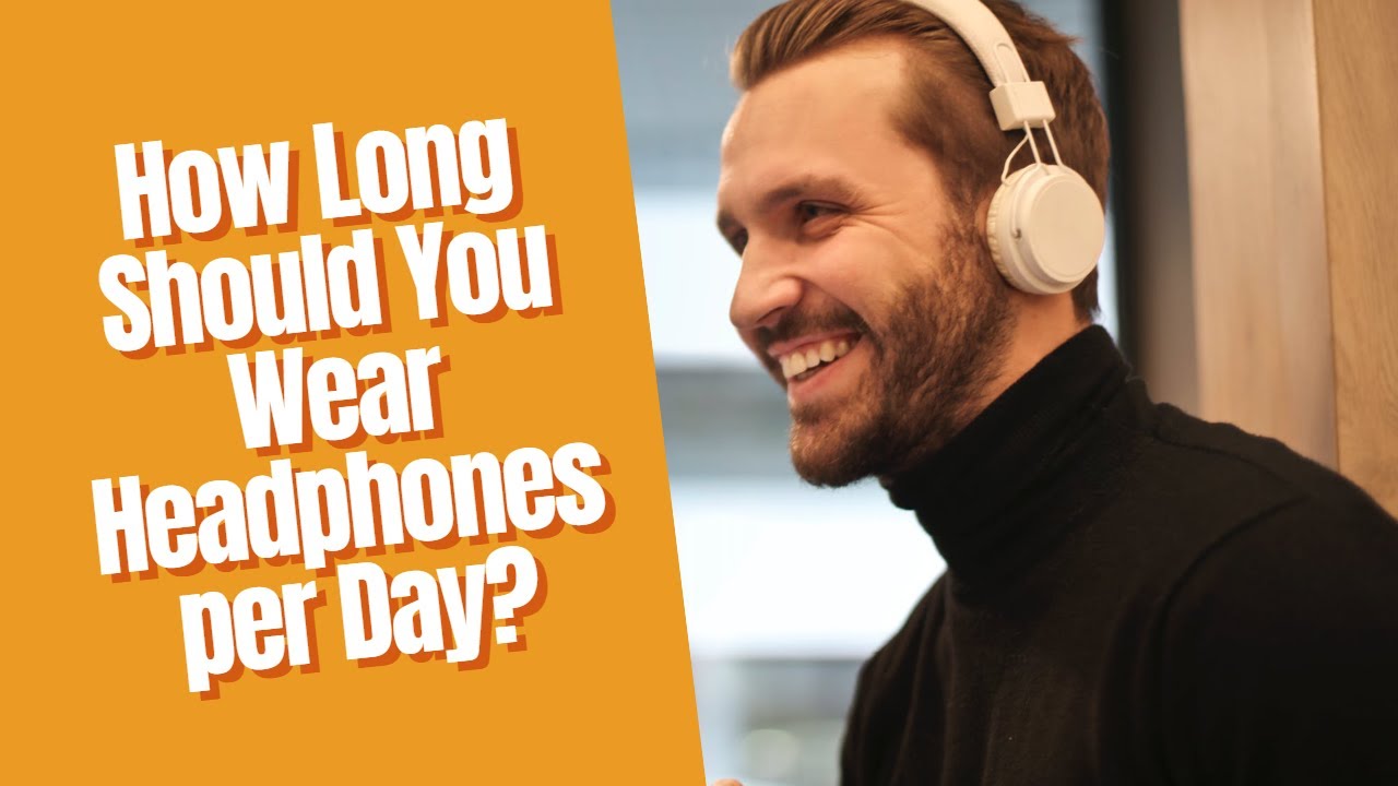 Kiek laiko turėtumėte nešioti ausines per dieną?