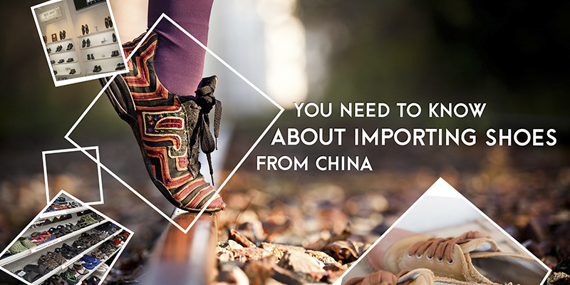 Everything You Need to Know About Importing Shoes From China
