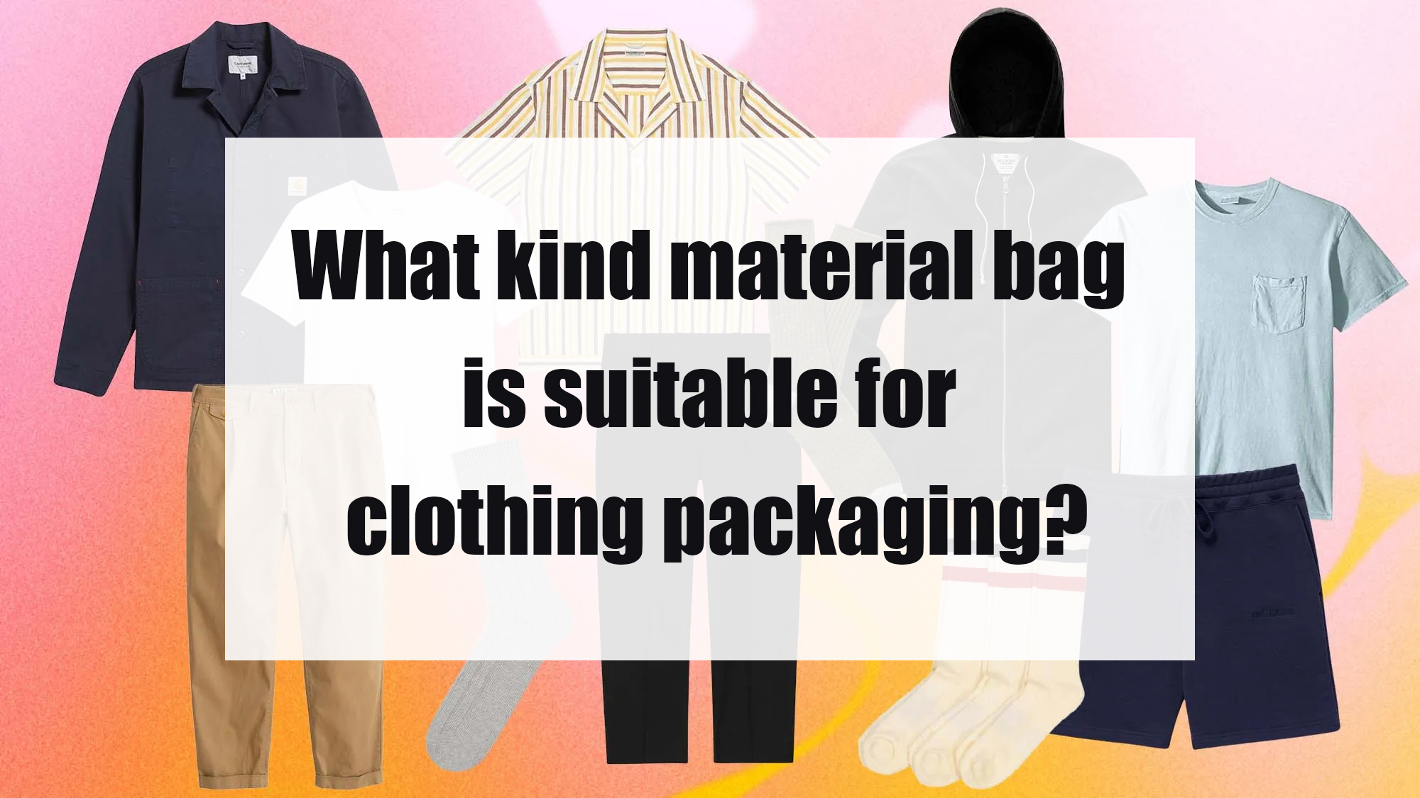 What kind material bag is suitable for clothing packaging?